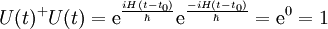 U(t)^+ U(t)=\mathrm{e}^{\frac{iH(t-t_0)}{\hbar}}\mathrm{e}^{\frac{-iH(t-t_0)}{\hbar}}=\mathrm{e}^0=1