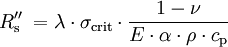 R''_\mathrm{s}\; = \lambda \cdot \sigma_\mathrm{crit} \cdot \frac {1-\nu} {E \cdot \alpha \cdot \rho \cdot c_\mathrm{p}} \