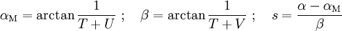 \alpha_\mathrm{M}=\arctan\frac{1}{T+U}\ ;\quad \beta=\arctan\frac{1}{T+V}\ ;\quad s=\frac{\alpha-\alpha_\mathrm{M}}{\beta}