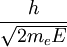 \frac{h}{\sqrt{2 m_e E}}