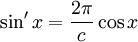 \sin^\prime x = \frac{2\pi}{c}\cos x \,