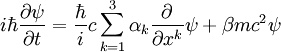 i\hbar \frac{\partial \psi}{\partial t}        = \frac{\hbar}{i} c \sum_{k=1}^3\alpha_k \frac{\partial}{\partial x ^k} \psi + \beta m c^2 \psi