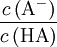 \frac{c \left( \mathrm{A^{-}}  \right)}{c \left( \mathrm{HA}\right) }