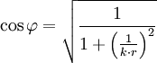 \cos \varphi = \sqrt{\frac{1}{1 + \left( \frac{1}{k \cdot r} \right)^2}}