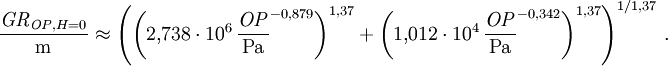 {\mathit{GR}_{\mathit{OP},H=0}\over\mathrm{m}}\approx\left(\left(2{,}738\cdot 10^6\, {\mathit{OP}\over\mathrm{Pa}}^{-0{,}879}\right)^{1{,}37}+\left(1{,}012 \cdot10^4\,{\mathit{OP}\over\mathrm{Pa}}^{-0{,}342}\right)^{1{,}37}\right)^{1/1{,}37}\,.