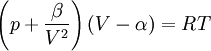 \left( p + \frac{\beta}{V^2}\right)\left(V - \alpha \right) = RT