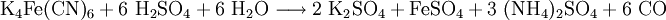 \mathrm{K_4Fe(CN)_6 + 6 \ H_2SO_4 + 6 \ H_2O \longrightarrow 2 \ K_2SO_4 + FeSO_4 + 3 \ (NH_4)_2SO_4 + 6 \ CO}