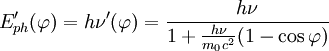 E_{ph}'(\varphi)=h\nu'(\varphi)=\frac{h\nu}{1+\frac{h\nu}{m_0c^2}(1-\cos\varphi)}