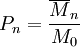 P_{n} = \frac{\overline {M}_n}{M_0}