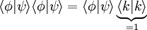 \langle \phi | \psi \rangle \langle \phi | \psi \rangle = \langle \phi | \psi \rangle \underbrace {\langle k | k \rangle}_{=1}\,