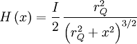 H\left( x \right)  = \frac{I}{2}\,\frac{r_Q^2}{\left(r_Q^2  + x^2 \right)^{3/2}}