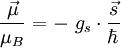 \frac{\vec\mu}{\mu_B} = - \ g_s \cdot \frac{\vec s}{\hbar}