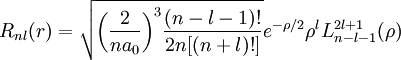 R_{nl}(r) = \sqrt {{\left(\frac{2}{n a_0}\right)}^3\frac{(n-l-1)!}{2n[(n+l)!]} } e^{- \rho / 2} \rho^{l} L_{n-l-1}^{2l+1}(\rho)