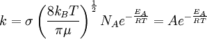 k = \sigma \left ( \frac{8\mathit{k_B}T} {\pi\mu} \right )^\frac{1}{2} N_A e^{-\frac{E_A}{RT}} = A e^{-\frac{E_A}{RT}}