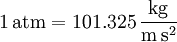 \mathrm{1\, atm = 101.325\,\frac{kg}{m\, s^2}}