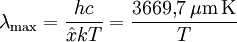 \lambda_{\rm max} = \frac{hc}{\hat xkT} = \frac{3669{,}7\,\mathrm{\mu m \, K}}{T}