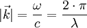 |\vec{k}|= \frac{\omega}{c}=\frac{2\cdot\pi}{\lambda}