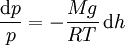 \frac{\mathrm{d}p}{p} = - \frac{M g}{R T} \, \mathrm{d}h