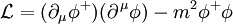 \mathcal{L} = (\partial_{\mu} \phi^+)(\partial^{\,\mu} \phi) - m^2 \phi^+ \phi