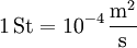 \mathrm{1\, St = 10^{-4}\,\frac{m^2}{s}}