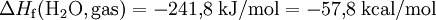 \Delta H_{\rm f}(\mathrm{H_2O,gas})=-241{,}8 \; \mathrm{kJ/mol} = -57{,}8 \; \mathrm{kcal/mol}