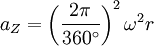 a_Z=\left(\frac{2\pi}{360^\circ}\right)^2\omega^2 r \,