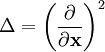 \Delta=\left(\frac{\partial}{\partial\mathbf{x}}\right)^2