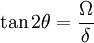 \tan 2\theta = \frac{\Omega}{\delta}