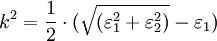 k^2 = \frac{1}{2} \cdot (\sqrt{(\varepsilon_1^2 + \varepsilon_2^2)} - \varepsilon_1)