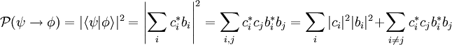 \mathcal{P}(\psi\rightarrow\phi)=|\langle\psi|\phi\rangle|^2=\left|\sum\limits_{i}c_i^\ast b_i\right|^2 =\sum\limits_{i,j}c_i^\ast c_jb_i^\ast b_j=\sum\limits_i|c_i|^2|b_i|^2+\sum\limits_{i\neq j}c_i^\ast c_jb_i^\ast b_j