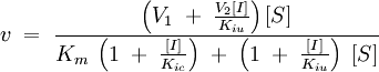 v\;=\;\frac{\left(V_1 \;+\;\frac{V_2[I]}{K_{iu}}\right)[S]}{K_m\;\left(1\;+\;\frac{[I]}{K_{ic}}\right)\;+\; \left(1\;+\; \frac{[I]}{K_{iu}}\right)\;[S]}