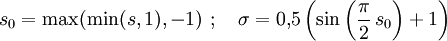 s_0=\max(\min(s,1),-1)\ ;\quad \sigma=0{,}5\left(\sin\left(\frac{\pi}{2}\,s_0\right)+1\right)