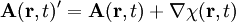 \mathbf A(\mathbf r , t)' = \mathbf A(\mathbf r , t)+ \nabla \chi (\mathbf r ,t)