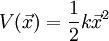 V(\vec x) = \frac{1}{2}k \vec x^2