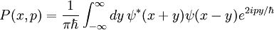 P(x,p)=\frac{1}{\pi\hbar}\int_{-\infty}^{\infty}dy\, \psi^*(x+y)\psi(x-y)e^{2ipy/\hbar}