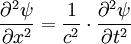 \frac{\partial^2\psi}{\partial x^2}=\frac{1}{c^2}\cdot\frac{\partial^2\psi}{\partial t^2}