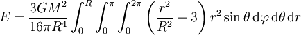 E = \frac{3 G M^2}{16 \pi R^4}\int_0^R \int_0^\pi\int_0^{2\pi} \left(\frac{r^2}{R^2}-3\right) r^2 \sin \theta \, \mathrm{d}\varphi \,  \mathrm{d}\theta \, \mathrm{d}r