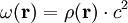 \omega(\mathbf r)=\rho(\mathbf r) \cdot c^2