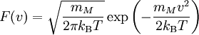 F(v) = \sqrt{\frac{m_M}{2\pi k_\mathrm{B}T}} \exp\left( -\frac{m_M v^2}{2 k_\mathrm{B}T} \right)
