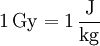 \mathrm{1\, Gy = 1\,\frac{J}{kg}}