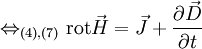 \Leftrightarrow_{(4),(7)} \operatorname{rot} \vec H = \vec J + { \partial \vec D \over \partial t }