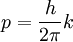 p = \frac{h}{2 \pi}   k