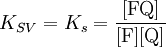 K_{SV} = K_s =\mathrm{\frac{[FQ]}{[F][Q]}}