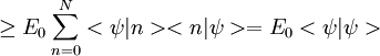 \geq E_{0}\sum\limits_{n=0}^{N}<\psi|n><n|\psi>=E_{0}<\psi|\psi>
