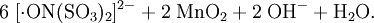 \mathrm{6 \; [\cdot ON(SO_3)_2]^{2-} + 2 \; MnO_2 + 2 \; OH^- + H_2O}.