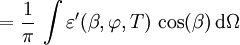 = \frac{1}{\pi} \, \int \varepsilon^\prime(\beta, \varphi, T) \, \cos(\beta) \, \mathrm{d}\Omega