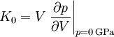 K_0 = V \left.\frac{\partial p}{\partial V}\right|_{p = 0\,\mathrm{GPa}}