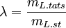 \lambda = \frac{m_{L.tats}}{m_{L.st}}