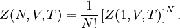 Z(N,V,T)=\frac{1}{N!}\left[Z(1,V,T)\right]^N.