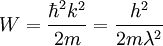 W={\hbar^2k^2 \over 2m}= {h^2 \over 2m\lambda^2}